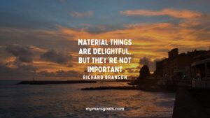 Material things are delightful, but they're not important