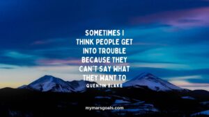 Sometimes I think people get into trouble because they can't say what they want to