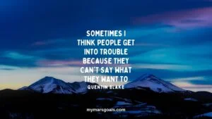 Sometimes I think people get into trouble because they can't say what they want to