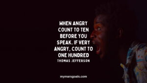 When angry count to ten before you speak. If very angry, count to one hundred