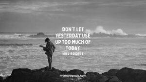 Don't let yesterday use up too much of today