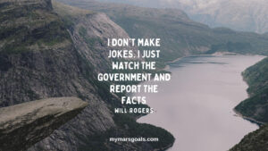 I don't make jokes. I just watch the government and report the facts