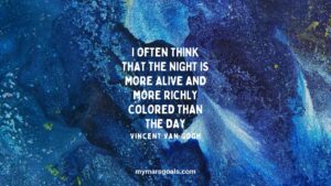 I often think that the night is more alive and more richly colored than the day