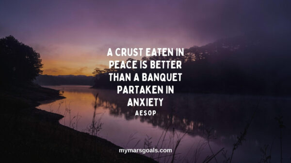 A crust eaten in peace is better than a banquet partaken in anxiety