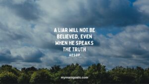 A liar will not be believed, even when he speaks the truth