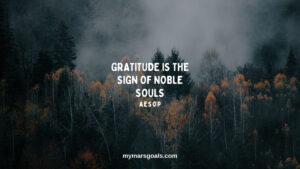 Gratitude is the sign of noble souls