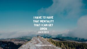 I have to have that mentality that I can get open
