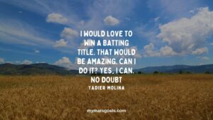 I would love to win a batting title. That would be amazing. Can I do it Yes, I can. No doubt
