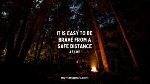 It is easy to be brave from a safe distance