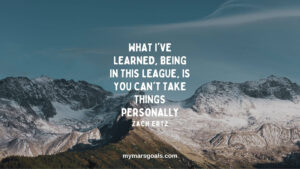 What I've learned, being in this league, is you can't take things personally