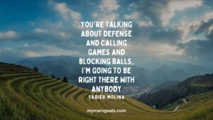 You're talking about defense and calling games and blocking balls, I'm going to be right there with anybody