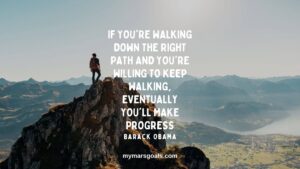 If you're walking down the right path and you're willing to keep walking, eventually you'll make progress