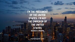 I'm the president of the United States. I'm not the emperor of the United States