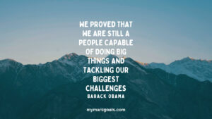 We proved that we are still a people capable of doing big things and tackling our biggest challenges