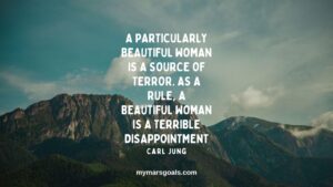 A particularly beautiful woman is a source of terror. As a rule, a beautiful woman is a terrible disappointment