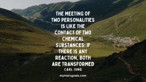 The meeting of two personalities is like the contact of two chemical substances if there is any reaction, both are transformed