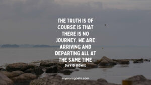 The truth is of course is that there is no journey. We are arriving and departing all at the same time