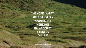 The word 'happy' would lose its meaning if it were not balanced by sadness