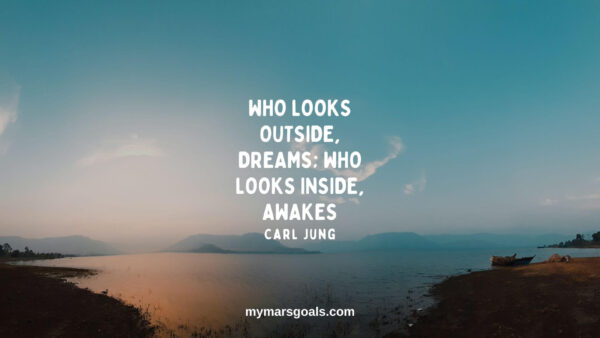 Who looks outside, dreams; who looks inside, awakes