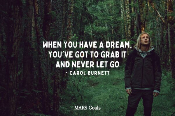 When you have a dream, you've got to grab it and never let go