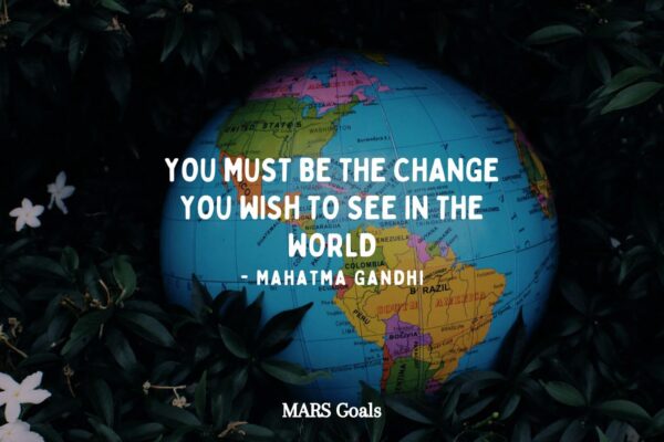 you must be the change you wish to see in the world