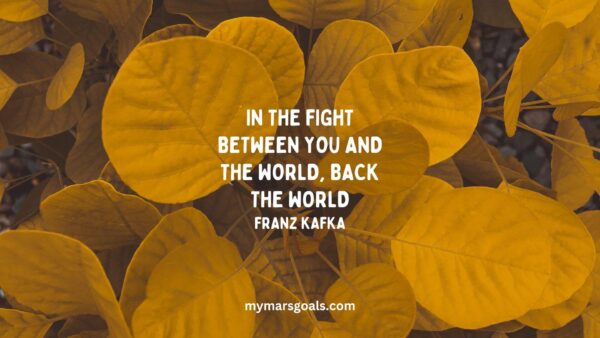 In the fight between you and the world, back the world