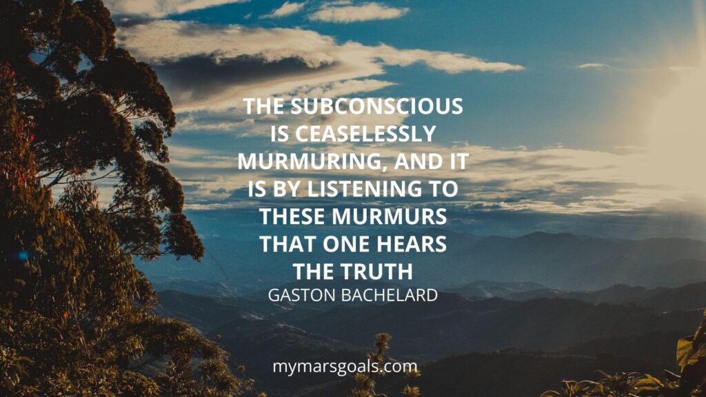The subconscious is ceaselessly murmuring, and it is by listening to these murmurs that one hears the truth