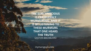 The subconscious is ceaselessly murmuring, and it is by listening to these murmurs that one hears the truth