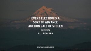 Every election is a sort of advance auction sale of stolen goods