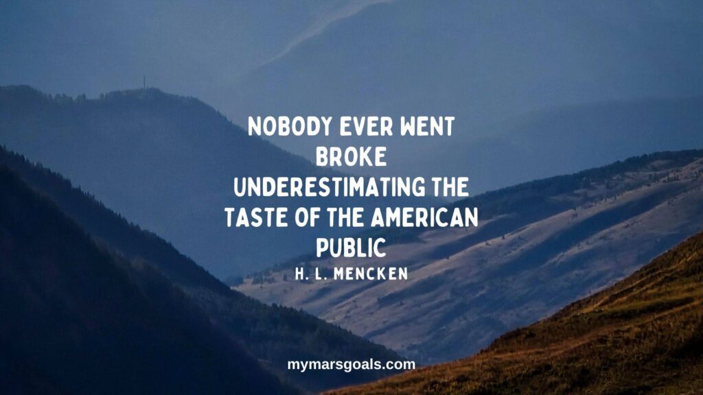 Nobody ever went broke underestimating the taste of the American public